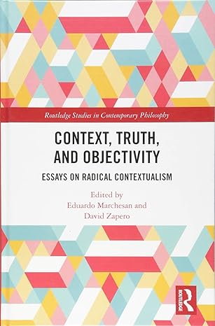 Context, Truth and Objectivity: Essays on Radical Contextualism - Orginal Pdf